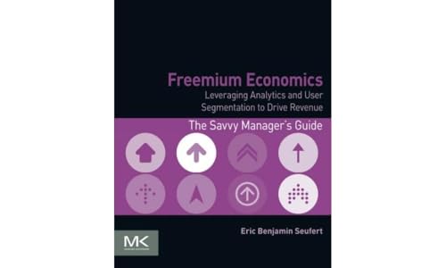 Cover of Freemium Economics: Leveraging Analytics and User Segmentation to Drive Revenue