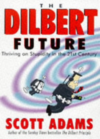 Cover of The Dilbert Future: Thriving on Stupidity in the 21st Century