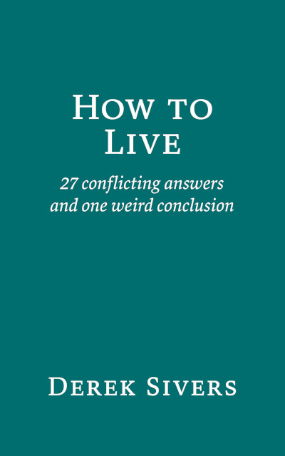 Cover of How To Live: 27 Conflicting Answers and One Weird Question